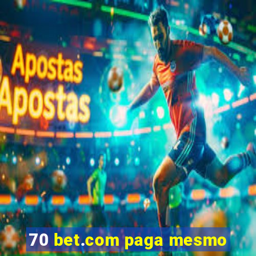 70 bet.com paga mesmo